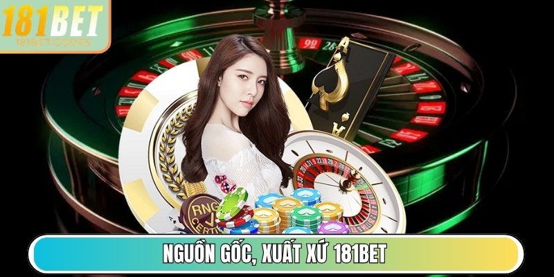181BET | 181 BET | Nhà Cái 181BET.COM Uy Tín Hàng Đầu Châu Á 11/2025 29 Nguồn gốc, xuất xứ 181Bet