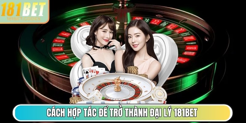 181BET | 181 BET | Nhà Cái 181BET.COM Uy Tín Hàng Đầu Châu Á 11/2025 34 Cách hợp tác để trở thành đại lý 181Bet chính thức