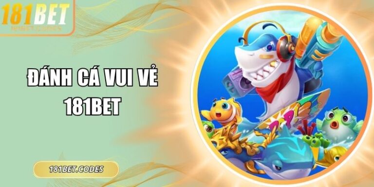 Đánh cá vui vẻ 181Bet