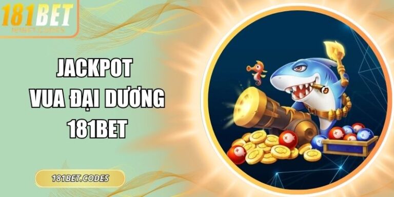 Jackpot Vua đại dương 181Bet