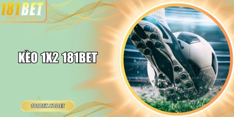 Kèo 1x2 181Bet – Đọc Và Phân Tích Chuẩn Cho Người Mới 6 Kèo 1x2 181Bet