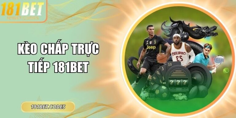 Kèo Chấp Trực Tiếp 181Bet Chuẩn Xác, Dự Đoán Hiệu Quả 7 kèo chấp trực tiếp 181Bet