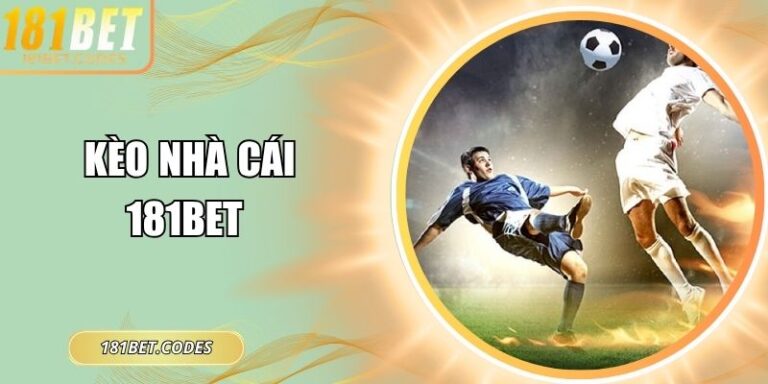 Kèo Nhà Cái 181Bet – Tỷ Lệ Chuẩn, Phân Tích Chuyên Sâu 8 Kèo nhà cái 181Bet