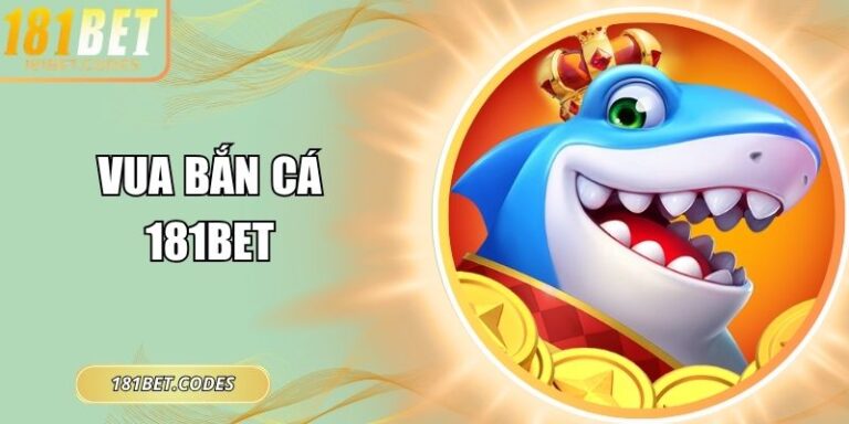 Vua bắn cá 181Bet