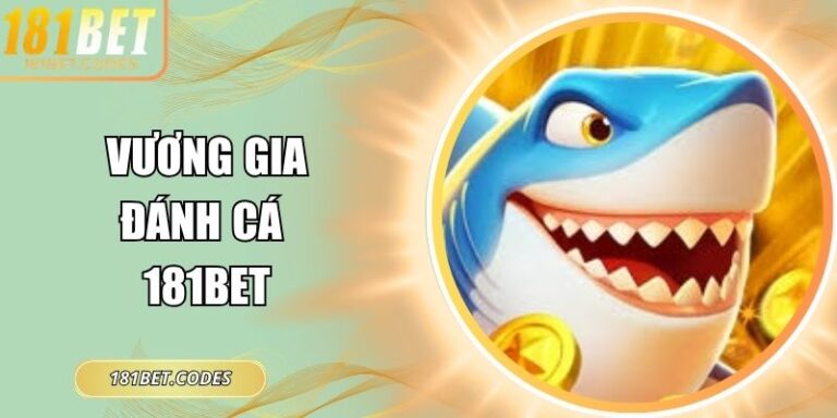 Vương gia đánh cá 181Bet